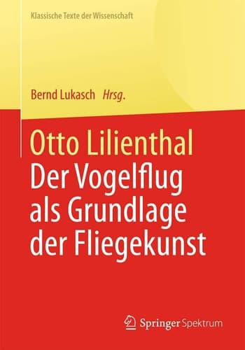 Otto Lilienthal Der Vogelflug als Grundlage der Fliegekunst