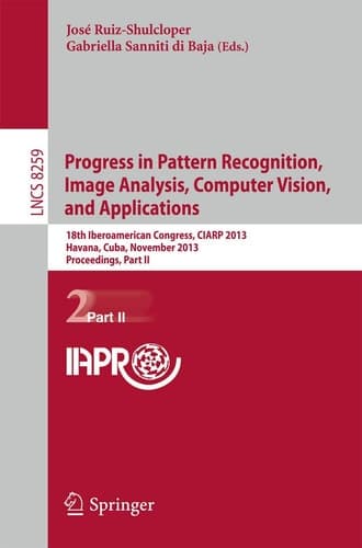 Progress in Pattern Recognition, Image Analysis, Computer Vision, and Applications 18th Iberoamerican Congress, CIARP 2013, Havana, Cuba, November 20-13, 2013, Proceedings, Part II