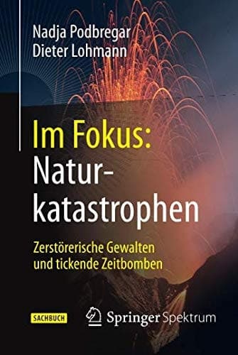 Im Fokus: Naturkatastrophen Zerstörerische Gewalten und tickende Zeitbomben