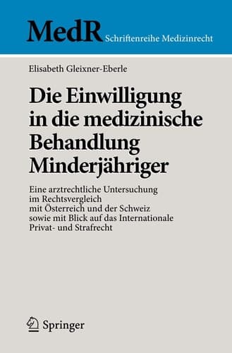 Die Einwilligung in die medizinische Behandlung Minderjähriger Eine arztrechtliche Untersuchung im Rechtsvergleich mit Österreich und der Schweiz sowie mit Blick auf das Internationale Privat- und Strafrecht
