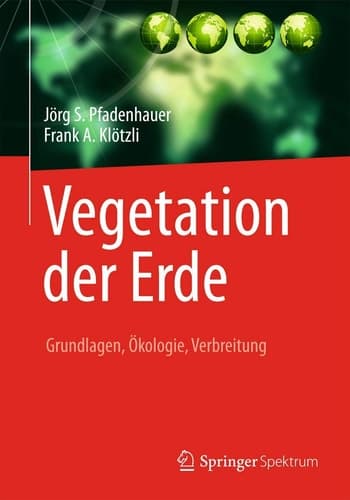 Vegetation der Erde Grundlagen, Ökologie, Verbreitung