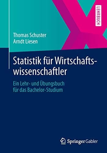 Statistik für Wirtschaftswissenschaftler Ein Lehr- und Übungsbuch für das Bachelor-Studium