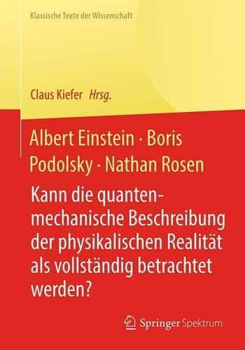 Albert Einstein, Boris Podolsky, Nathan Rosen Kann die quantenmechanische Beschreibung der physikalischen Realität als vollständig betrachtet werden?