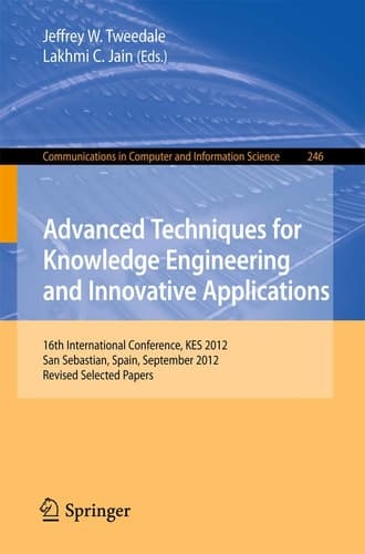 Advanced Techniques for Knowledge Engineering and Innovative Applications 16th International Conference, KES 2012, San Sebastian, Spain, September 10-12, 2012, Revised Selected Papers
