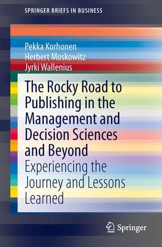 The Rocky Road to Publishing in the Management and Decision Sciences and Beyond Experiencing the Journey and Lessons Learned
