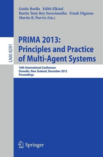 PRIMA 2013: Principles and Practice of Multi-Agent Systems 16th International Conference, Dunedin, New Zealand, December 1-6, 2013. Proceedings