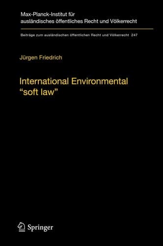 International Environmental “soft law” The Functions and Limits of Nonbinding Instruments in International Environmental Governance and Law