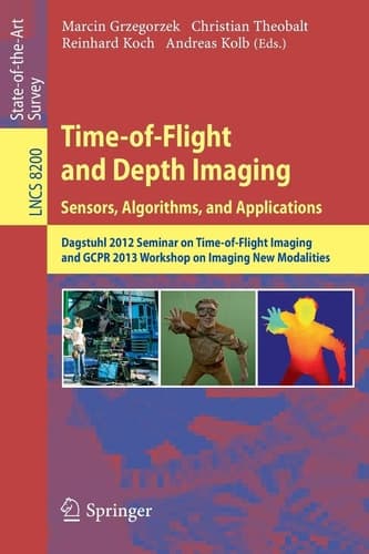Time-of-Flight and Depth Imaging. Sensors, Algorithms and Applications Dagstuhl Seminar 2012 and GCPR Workshop on Imaging New Modalities