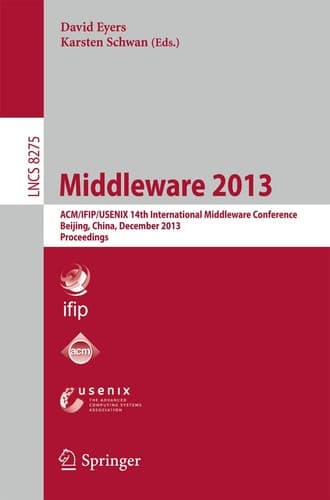 Middleware 2013 ACM/IFIP/USENIX 14th International Middleware Conference, Beijing, China, December 9-13, 2013, Proceedings