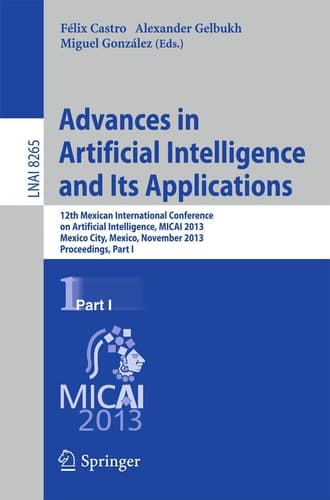 Advances in Artificial Intelligence and Its Applications 12th Mexican International Conference, MICAI 2013, Mexico City, Mexico, November 24-30, 2013, Proceedings, Part I