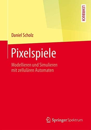 Pixelspiele Modellieren und Simulieren mit zellulären Automaten