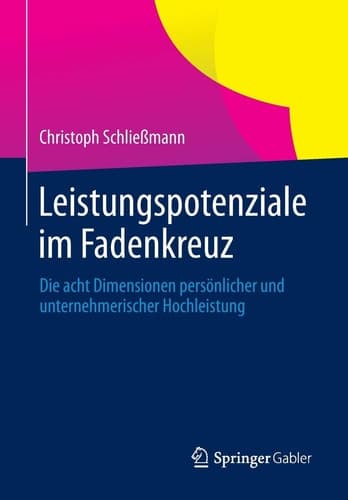 Leistungspotenziale im Fadenkreuz Die acht Dimensionen persönlicher und unternehmerischer Hochleistung