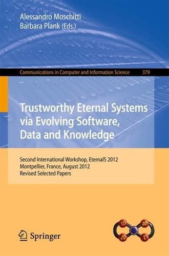 Trustworthy Eternal Systems via Evolving Software, Data and Knowledge Second International Workshop, EternalS 2012, Montpellier, France, August 28, 2012, Revised Selected Papers