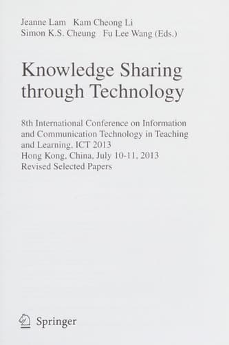 Knowledge Sharing Through Technology 8th International Conference on Information and Communication Technology in Teaching and Learning, ICT 2013, Hong Kong,China, July 10-11, 2013