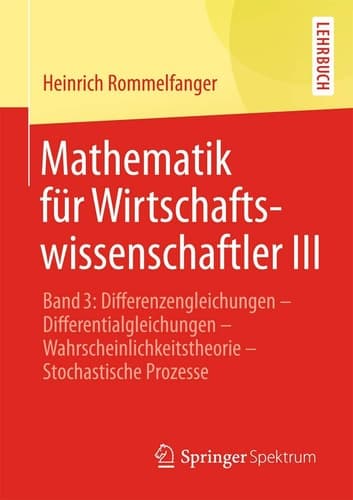 Mathematik für Wirtschaftswissenschaftler III Band 3: Differenzengleichungen - Differentialgleichungen - Wahrscheinlichkeitstheorie - Stochastische Prozesse
