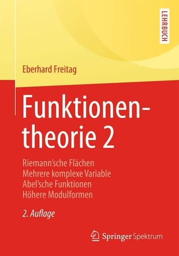 Funktionentheorie 2 Riemann ́sche Flächen Mehrere komplexe Variable Abel ́sche Funktionen Höhere Modulformen