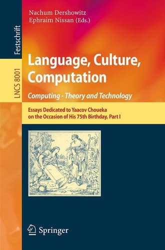 Language, Culture, Computation: Computing - Theory and Technology Essays Dedicated to Yaacov Choueka on the Occasion of His 75 Birthday, Part I