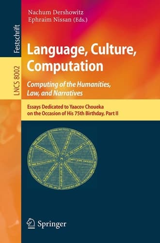 Language, Culture, Computation: Computing for the Humanities, Law, and Narratives Essays Dedicated to Yaacov Choueka on the Occasion of His 75 Birthday, Part II