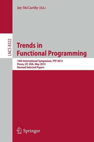 Trends in Functional Programming 14th International Symposium, TFP 2013, Provo, UT, USA, May 14-16, 2013, Revised Selected Papers