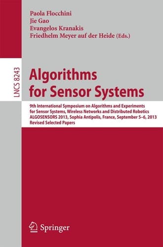 Algorithms for Sensor Systems 9th International Symposium on Algorithms and Experiments for Sensor Systems, Wireless Networks and Distributed Robotics, ALGOSENSORS 2013, Sophia Antipolis, France, September 5-6, 2013, Revised Selected Papers