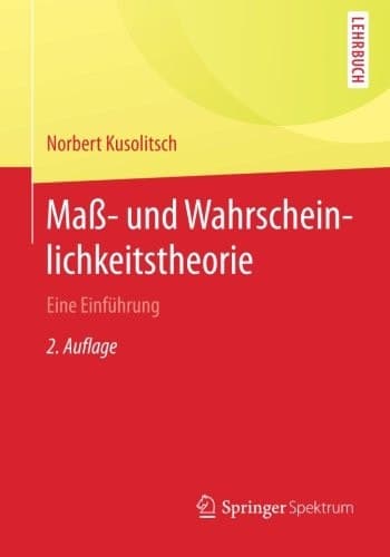 Maß- und Wahrscheinlichkeitstheorie Eine Einführung
