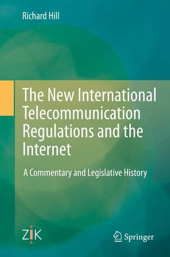 The New International Telecommunication Regulations and the Internet A Commentary and Legislative History