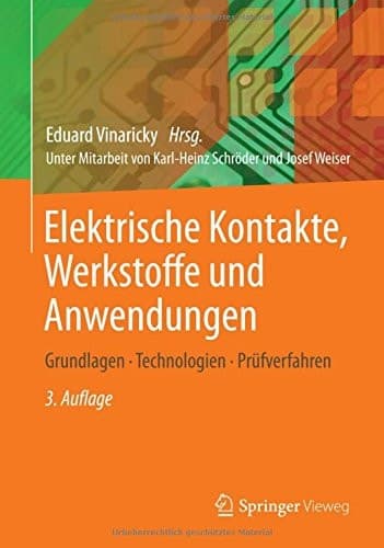Elektrische Kontakte, Werkstoffe und Anwendungen Grundlagen, Technologien, Prüfverfahren