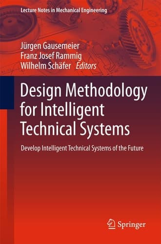 Design Methodology for Intelligent Technical Systems Develop Intelligent Technical Systems of the Future