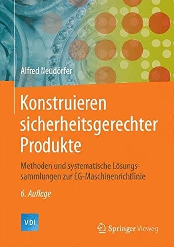 Konstruieren sicherheitsgerechter Produkte Methoden und systematische Lösungssammlungen zur EG-Maschinenrichtlinie