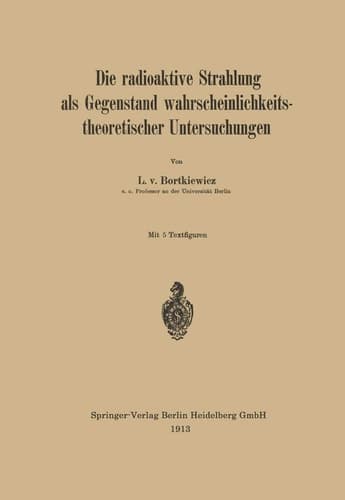 Die radioaktive Strahlung als Gegenstand wahrscheinlichkeitstheoretischer Untersuchungen (German Edition)