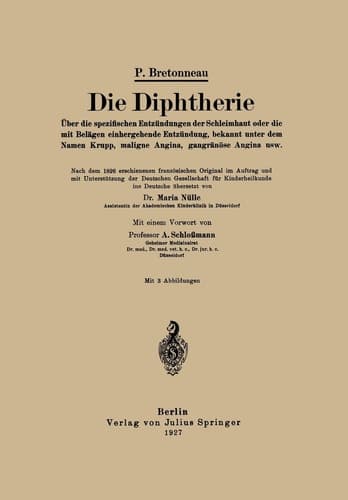Die Diphtherie Über die spezifischen Entzündungen der Schleimhaut oder die mit Belägen einhergehende Entzündung, bekannt unter dem Namen Krupp, maligne Angina, gangränöse Angina usw