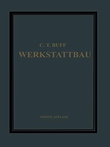 Werkstattbau Anordnung, Gestaltung und Einrichtung von Werkanlagen Nach Massgabe der Betriebserfordernisse