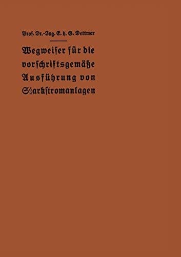 Wegweiser für die vorschriftsgemäße Ausführung von Starkstromanlagen Im Einverständnis mit dem Verbande Deutscher Elektrotechniker