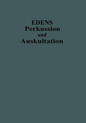 Lehrbuch der Perkussion und Auskultation Mit Einschluss der Ergänzenden Untersuchungsverfahren Der Inspektion, Palpation und der Instrumentellen Methoden