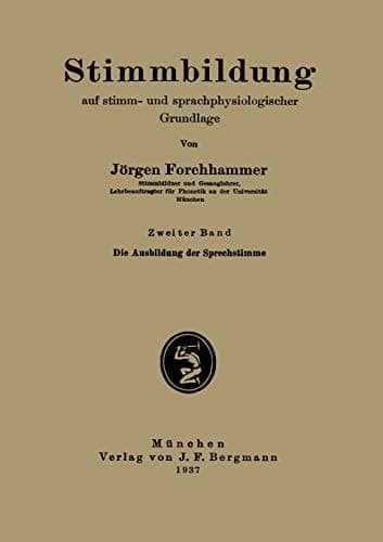 Stimmbildung auf stimm- und sprachphysiologischer Grundlage Zweiter Band: Die Ausbildung der Sprechstimme