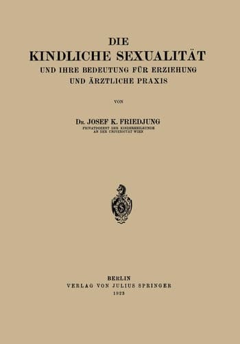 Die Kindliche Sexualität und Ihre Bedeutung Für Erziehung und Arztliche Praxis (German Edition)