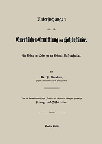Untersuchungen über die Querflächen-Ermittlung der Holzbestände: Ein Beitrag zur Lehre von der Bestands-Massenaufnahme (German Edition)