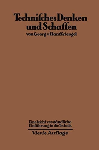 Technisches Denken und Schaffen Eine leichtverständliche Einführung in die Technik