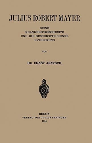 Julius Robert Mayer: Seine Krankheitsgeschichte und die Geschichte Seiner Entdeckung (German Edition)