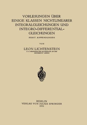Vorlesungen über einige Klassen Nichtlinearer Integralgleichungen und Integro-Differentialgleichungen: Nebst Anwendungen (German Edition)