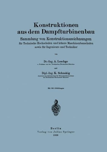 Konstruktionen aus dem Dampfturbinenbau Sammlung von Konstruktionszeichnungen für Technische Hochschulen und höhere Maschinenbauschulen sowie für Ingenieure und Techniker