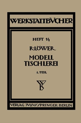 Modelltischlerei Erster Teil Allgemeines. Einfachere Modelle