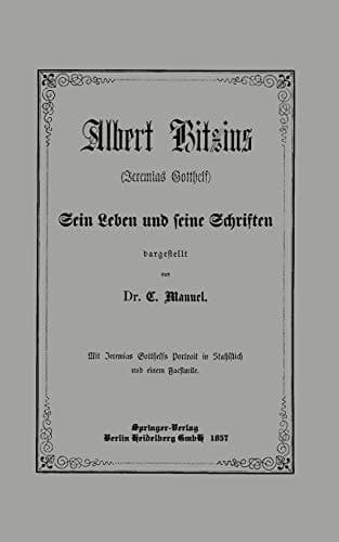 Albert Bitzius (Jeremias Gotthelf) Sein Leben und seine Schriften