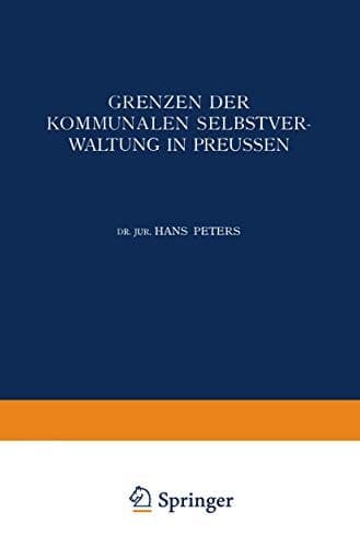 Grenzen der Kommunalen Selbstverwaltung in Preussen: Ein Beitrag zur Lehre vom Verhältnis der Gemeinden zu Staat und Reich (German Edition)