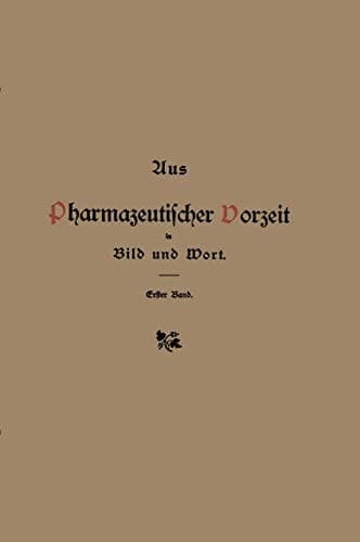 Aus pharmazeutischer Vorzeit in Bild und Wort: Erster Band (German Edition)