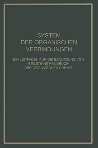 System Der Organischen Verbindungen Ein Leitfaden für die Benutzung von Beilsteins Handbuch der Organischen Chemie