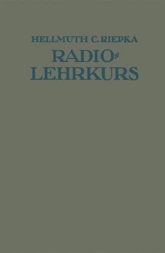 Lehrkurs für Radio-Amateure Leichtverständliche Darstellung der drahtlosen Telegraphie und Telephonie unter besonderer Berücksichtigung der Röhren-Empfänger