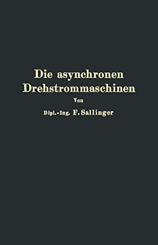 Die asynchronen Drehstrommaschinen mit und ohne Stromwender Darstellung ihrer Wirkungsweise und Verwendungsmöglichkeiten