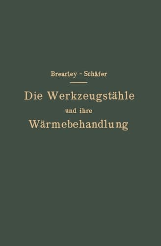 Die Werkzeugstähle und ihre Wärmebehandlung: Berechtigte deutsche Bearbeitung der Schrift: "The heat treatment of tool steel" (German Edition)