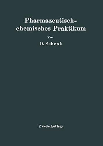 Pharmazeutischchemisches Praktikum: Herstellung, Prüfung und theoretische Ausarbeitung pharmazeutisch-chemischer Präparate (German Edition)